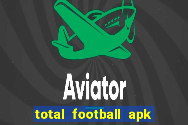 total football apk mod dinheiro infinito